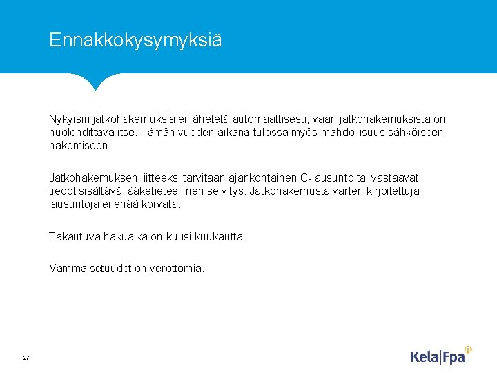 Ennakkokysymyksiä Nykyisin jatkohakemuksia ei lähetetä automaattisesti, vaan jatkohakemuksista on huolehdittava itse. Tämän vuoden aikana