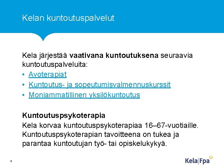 Kelan kuntoutuspalvelut Kela järjestää vaativana kuntoutuksena seuraavia kuntoutuspalveluita: • Avoterapiat • Kuntoutus- ja sopeutumisvalmennuskurssit