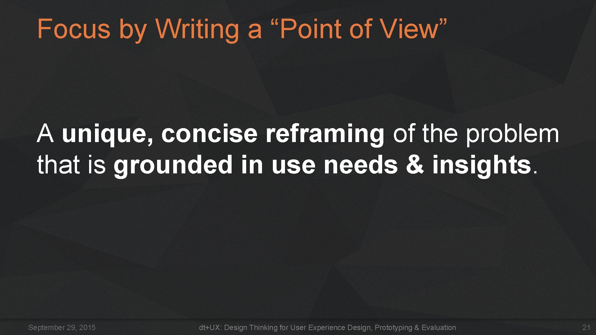 Focus by Writing a “Point of View” A unique, concise reframing of the problem Focus by Writing a “Point of View” A unique, concise reframing of the problem