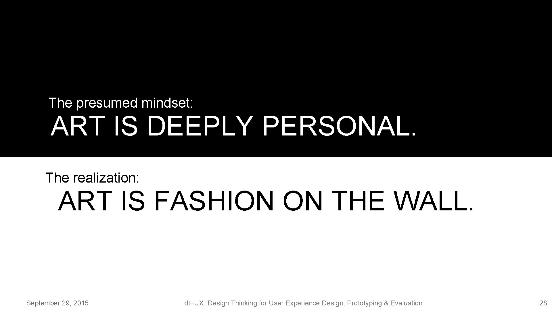 The presumed mindset: ART IS DEEPLY PERSONAL. The realization: ART IS FASHION ON THE The presumed mindset: ART IS DEEPLY PERSONAL. The realization: ART IS FASHION ON THE