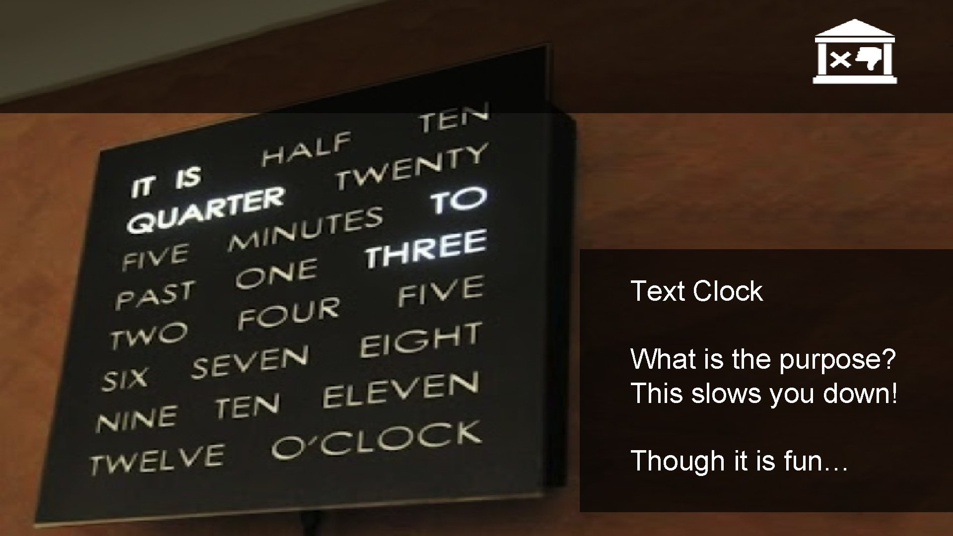 Hall of Shame! Text Clock What is the purpose? This slows you down! Though Hall of Shame! Text Clock What is the purpose? This slows you down! Though