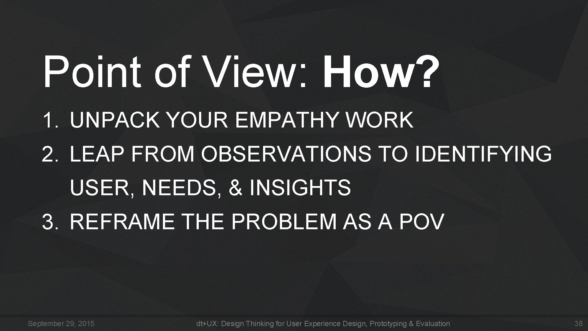 Point of View: How? 1. UNPACK YOUR EMPATHY WORK 2. LEAP FROM OBSERVATIONS TO Point of View: How? 1. UNPACK YOUR EMPATHY WORK 2. LEAP FROM OBSERVATIONS TO