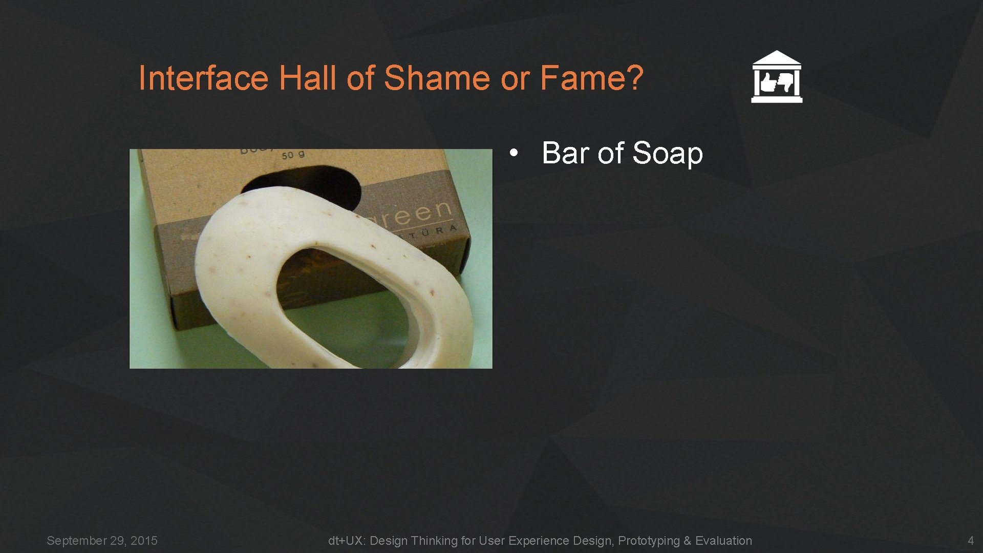 Interface Hall of Shame or Fame? • Bar of Soap September 29, 2015 dt+UX: Interface Hall of Shame or Fame? • Bar of Soap September 29, 2015 dt+UX: