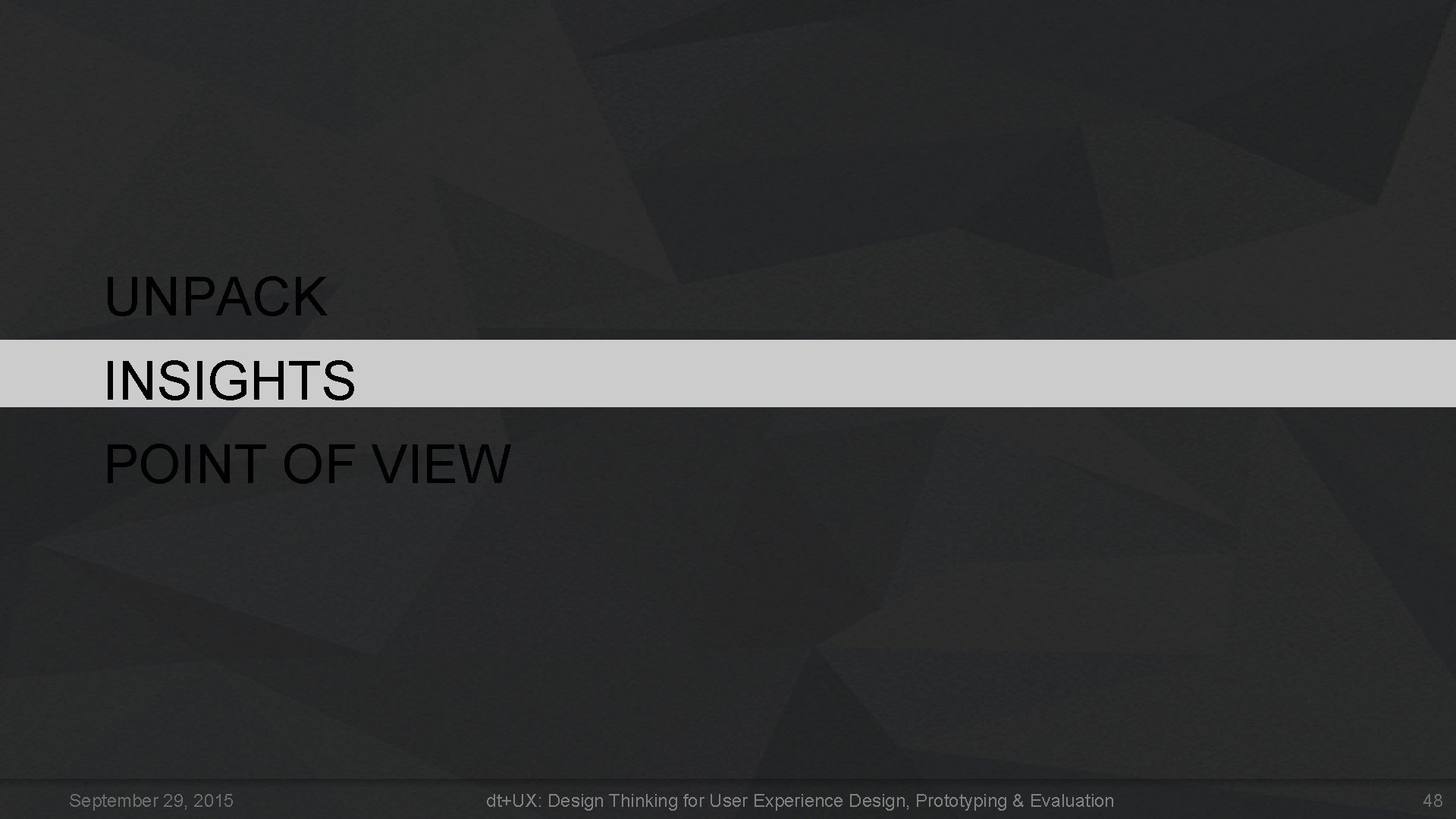 UNPACK INSIGHTS POINT OF VIEW September 29, 2015 dt+UX: Design Thinking for User Experience UNPACK INSIGHTS POINT OF VIEW September 29, 2015 dt+UX: Design Thinking for User Experience