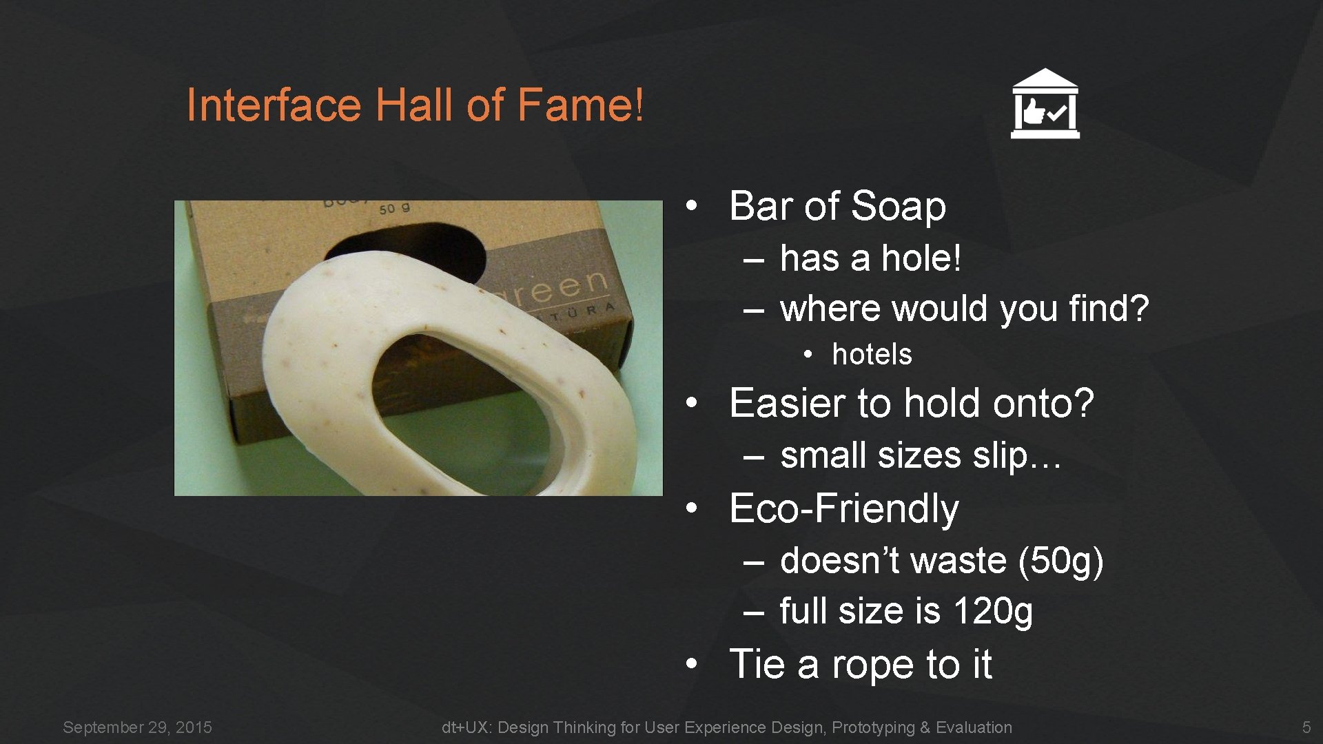 Interface Hall of Fame! • Bar of Soap – has a hole! – where Interface Hall of Fame! • Bar of Soap – has a hole! – where