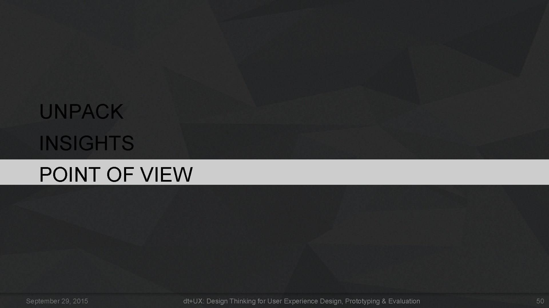 UNPACK INSIGHTS POINT OF VIEW September 29, 2015 dt+UX: Design Thinking for User Experience UNPACK INSIGHTS POINT OF VIEW September 29, 2015 dt+UX: Design Thinking for User Experience