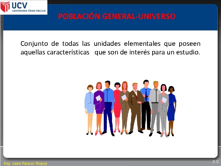 POBLACIÓN GENERAL-UNIVERSO Conjunto de todas las unidades elementales que poseen aquellas características que son