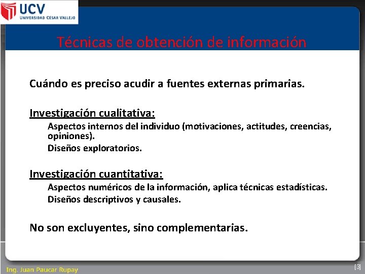 Técnicas de obtención de información Cuándo es preciso acudir a fuentes externas primarias. Investigación