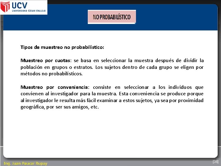 Tipos de muestreo no probabilístico: Muestreo por cuotas: se basa en seleccionar la muestra