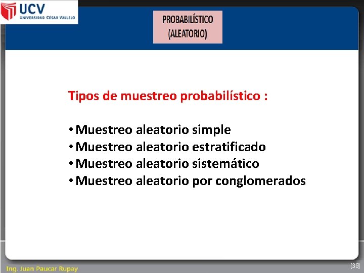 Tipos de muestreo probabilístico : • Muestreo aleatorio simple • Muestreo aleatorio estratificado •