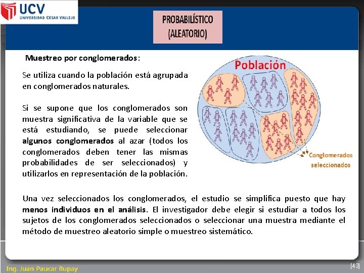 Muestreo por conglomerados: Se utiliza cuando la población está agrupada en conglomerados naturales. Si