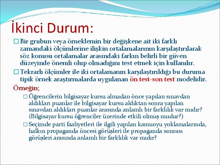 İkinci Durum: �Bir grubun veya örneklemin bir değişkene ait iki farklı zamandaki ölçümlerine ilişkin