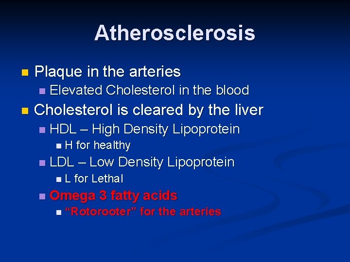 Atherosclerosis n Plaque in the arteries n n Elevated Cholesterol in the blood Cholesterol