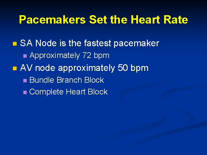 Pacemakers Set the Heart Rate n SA Node is the fastest pacemaker n n