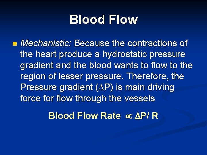 Blood Flow n Mechanistic: Because the contractions of the heart produce a hydrostatic pressure Blood Flow n Mechanistic: Because the contractions of the heart produce a hydrostatic pressure