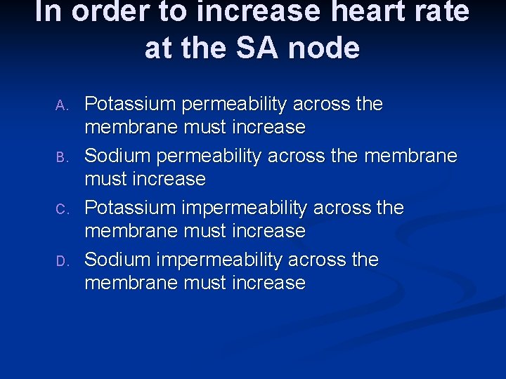 In order to increase heart rate at the SA node A. B. C. D. In order to increase heart rate at the SA node A. B. C. D.