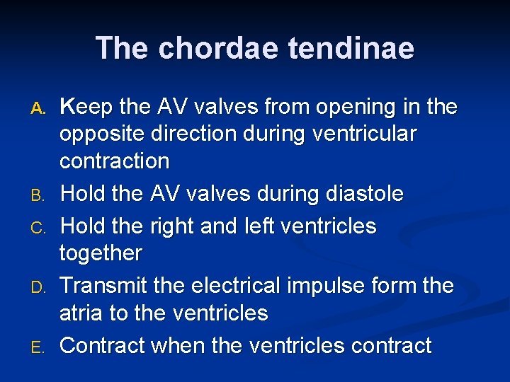 The chordae tendinae A. B. C. D. E. Keep the AV valves from opening