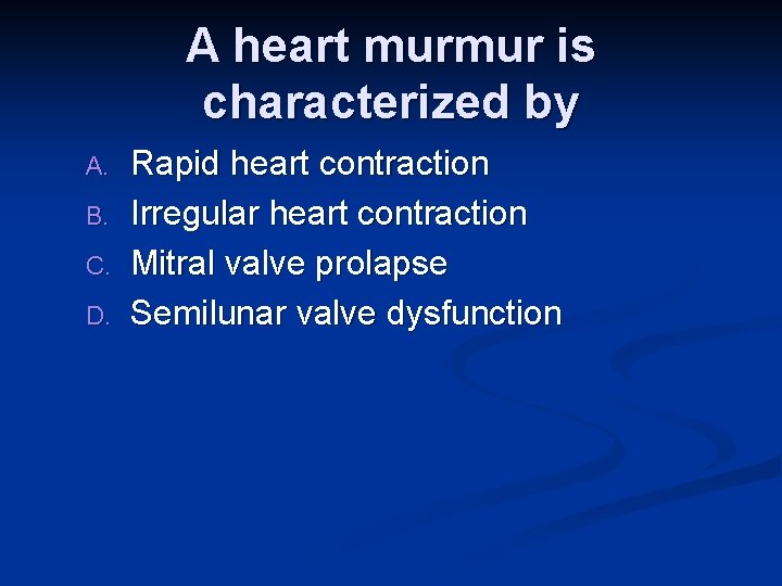 A heart murmur is characterized by A. B. C. D. Rapid heart contraction Irregular