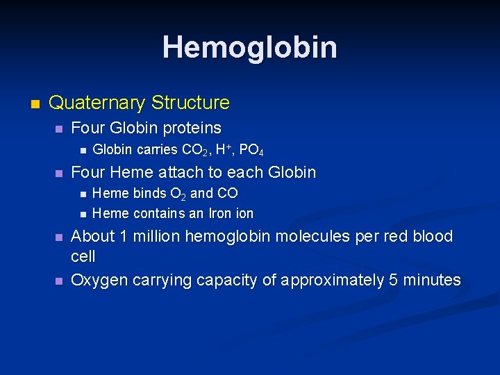 Hemoglobin n Quaternary Structure n Four Globin proteins n n Four Heme attach to