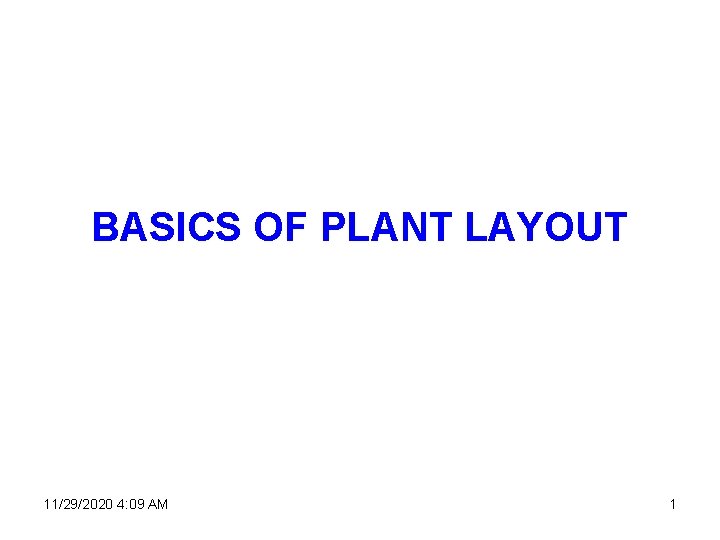 BASICS OF PLANT LAYOUT 11/29/2020 4: 09 AM 1 