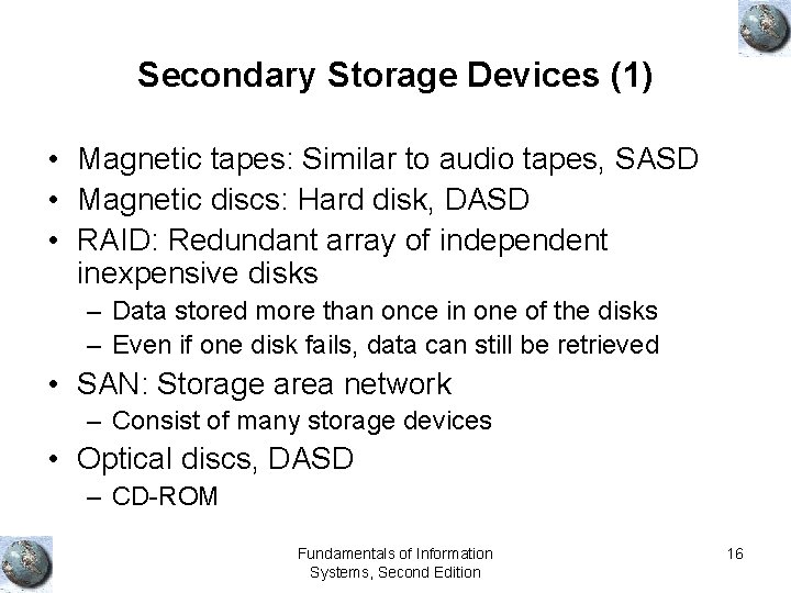 Secondary Storage Devices (1) • Magnetic tapes: Similar to audio tapes, SASD • Magnetic