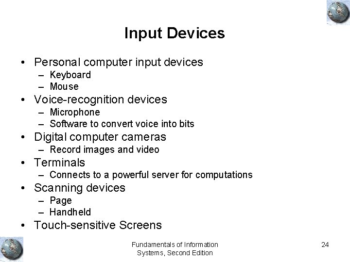 Input Devices • Personal computer input devices – Keyboard – Mouse • Voice-recognition devices