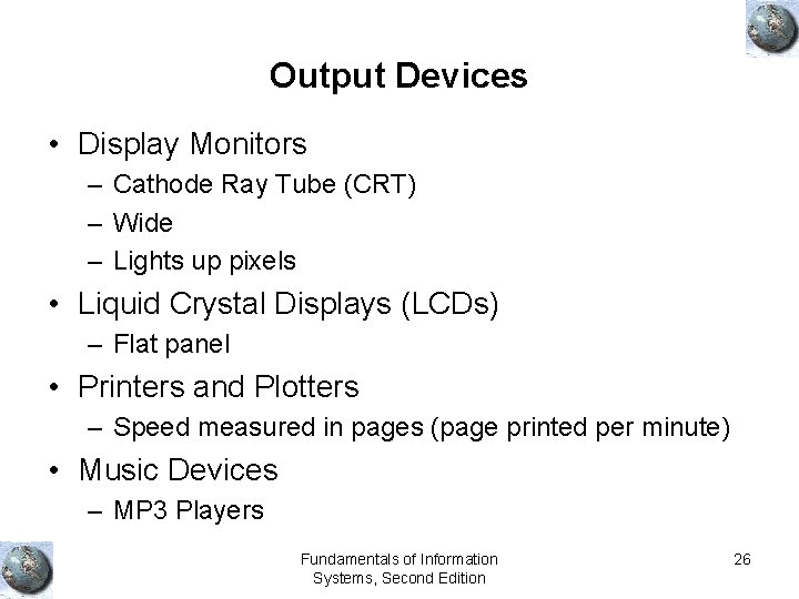 Output Devices • Display Monitors – Cathode Ray Tube (CRT) – Wide – Lights