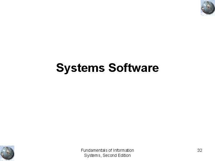Systems Software Fundamentals of Information Systems, Second Edition 32 
