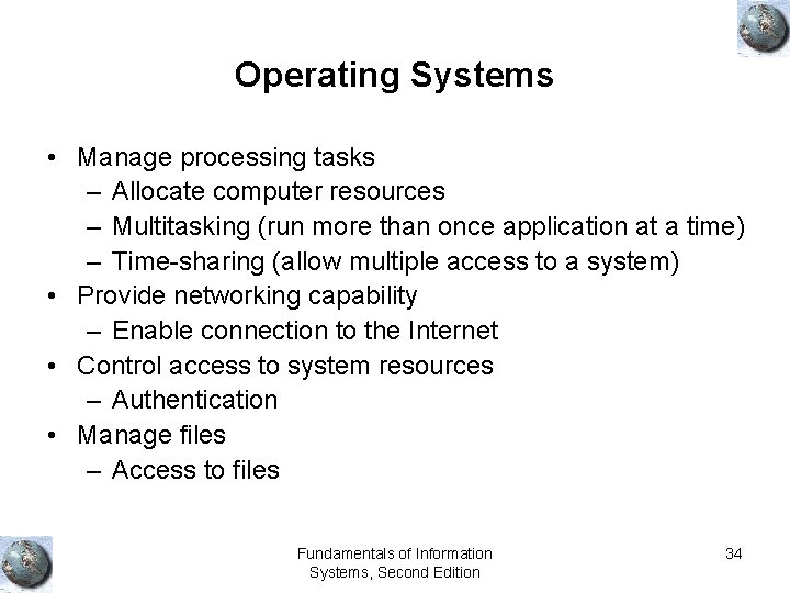 Operating Systems • Manage processing tasks – Allocate computer resources – Multitasking (run more