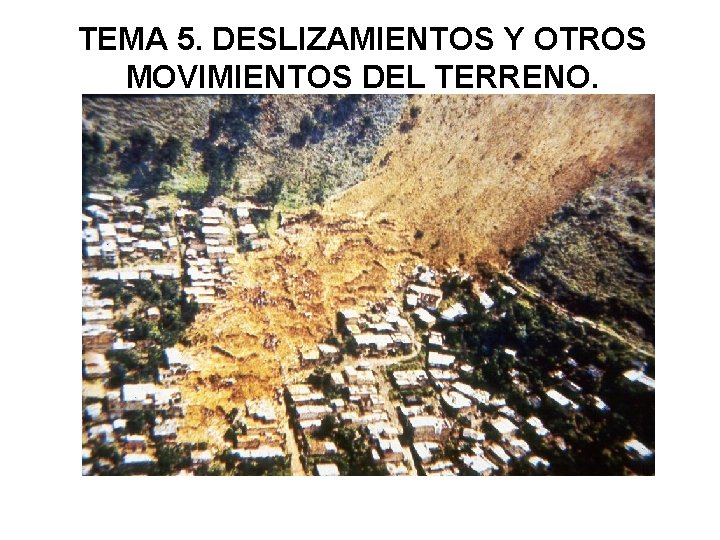 TEMA 5. DESLIZAMIENTOS Y OTROS MOVIMIENTOS DEL TERRENO. 