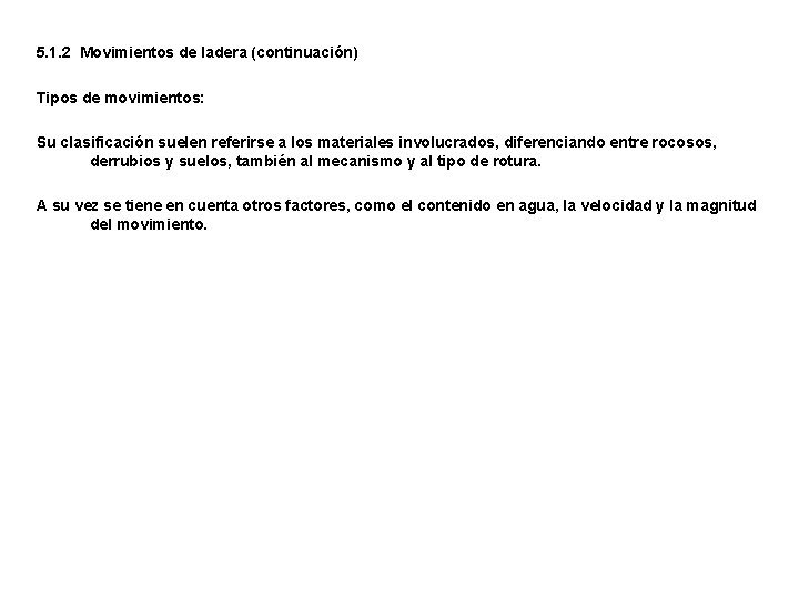 5. 1. 2 Movimientos de ladera (continuación) Tipos de movimientos: Su clasificación suelen referirse
