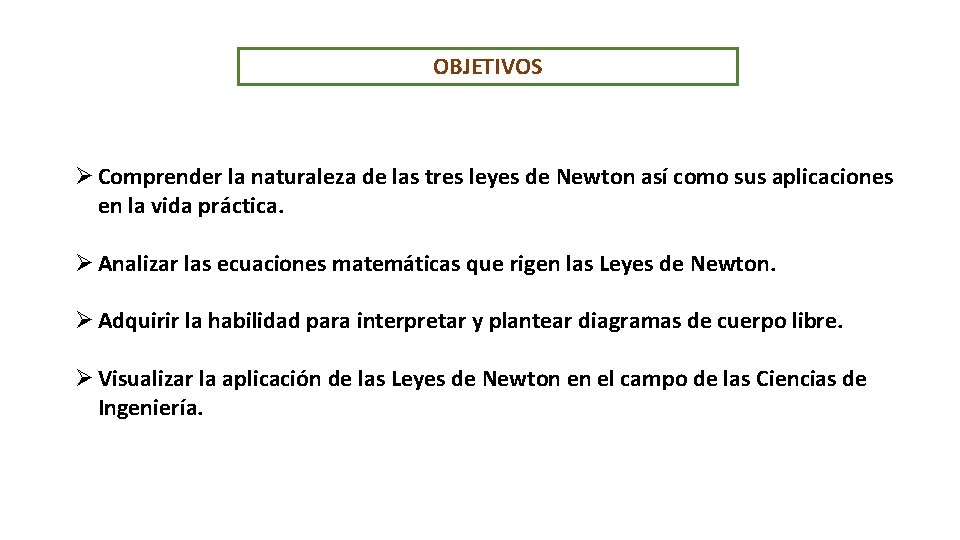 OBJETIVOS Ø Comprender la naturaleza de las tres leyes de Newton así como sus