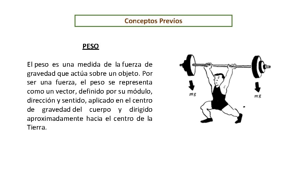 Conceptos Previos PESO El peso es una medida de la fuerza de gravedad que