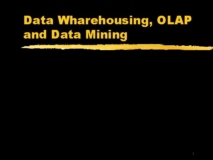 Data Wharehousing, OLAP and Data Mining 1 