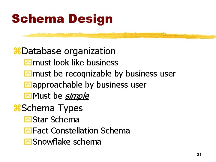 Schema Design z. Database organization ymust look like business ymust be recognizable by business