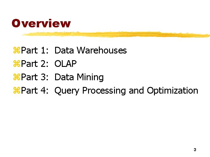 Overview z. Part 1: 2: 3: 4: Data Warehouses OLAP Data Mining Query Processing