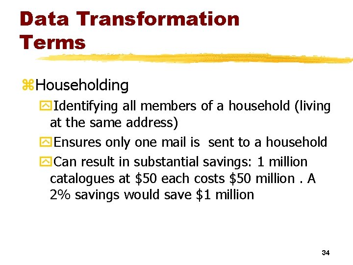 Data Transformation Terms z. Householding y. Identifying all members of a household (living at