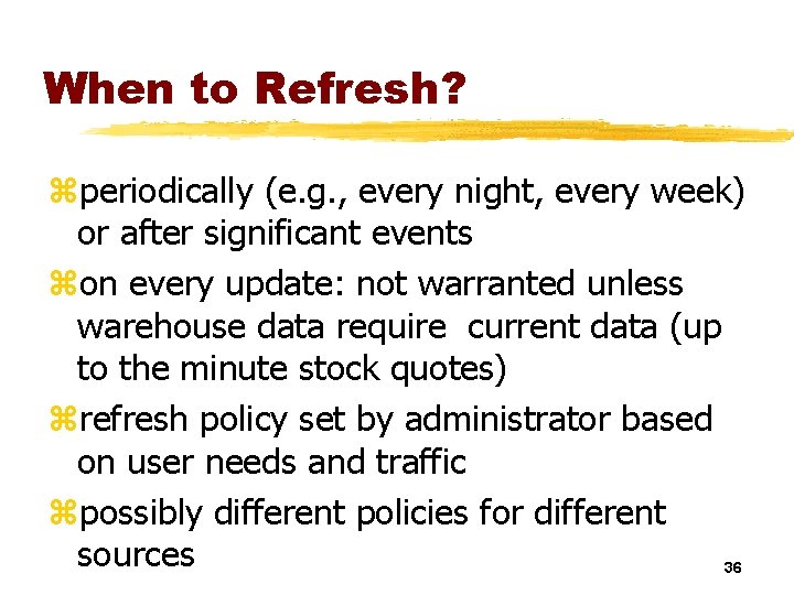 When to Refresh? zperiodically (e. g. , every night, every week) or after significant