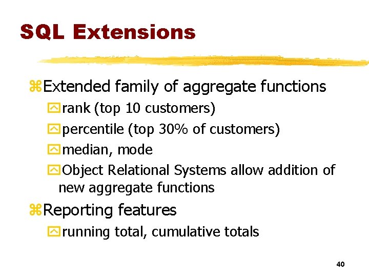 SQL Extensions z. Extended family of aggregate functions yrank (top 10 customers) ypercentile (top