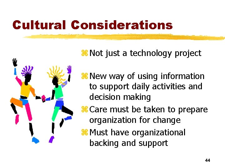 Cultural Considerations z Not just a technology project z New way of using information