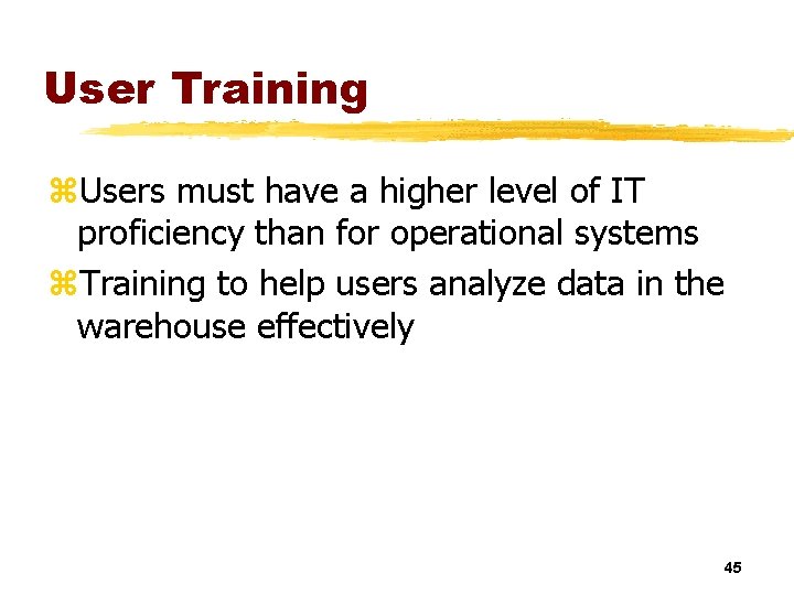 User Training z. Users must have a higher level of IT proficiency than for