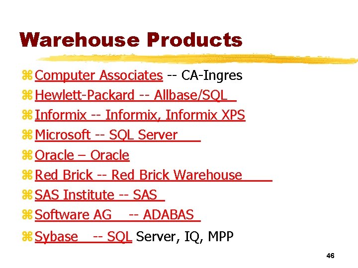 Warehouse Products z Computer Associates -- CA-Ingres z Hewlett-Packard -- Allbase/SQL z Informix --