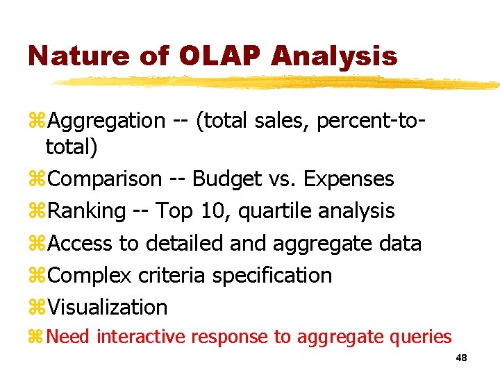 Nature of OLAP Analysis z. Aggregation -- (total sales, percent-tototal) z. Comparison -- Budget