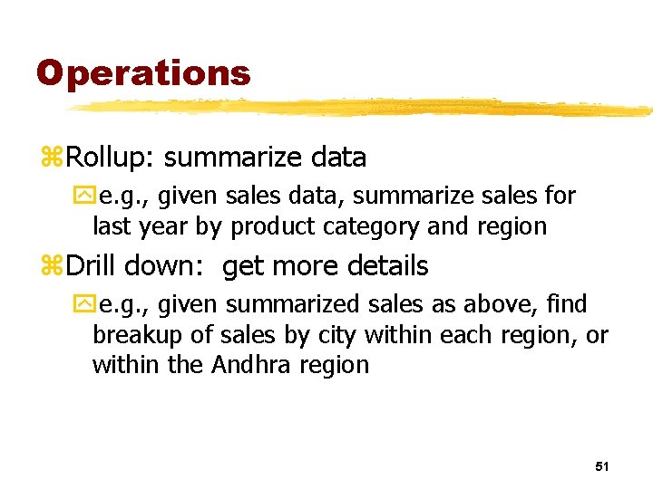 Operations z. Rollup: summarize data ye. g. , given sales data, summarize sales for