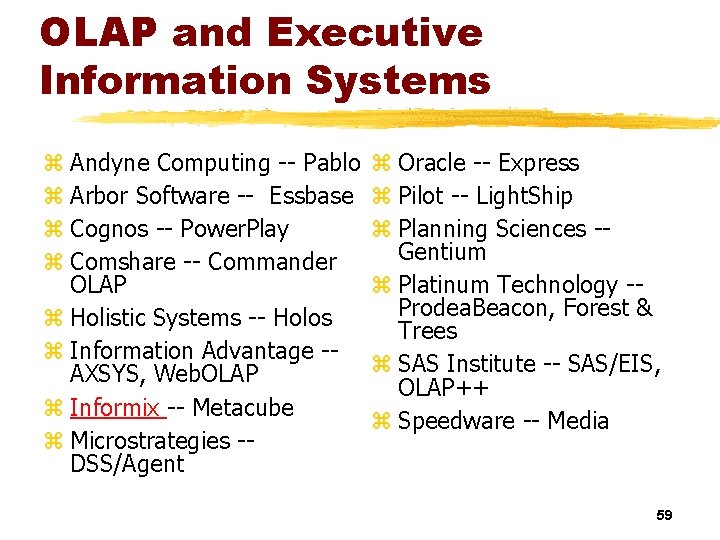 OLAP and Executive Information Systems z Andyne Computing -- Pablo z Arbor Software --