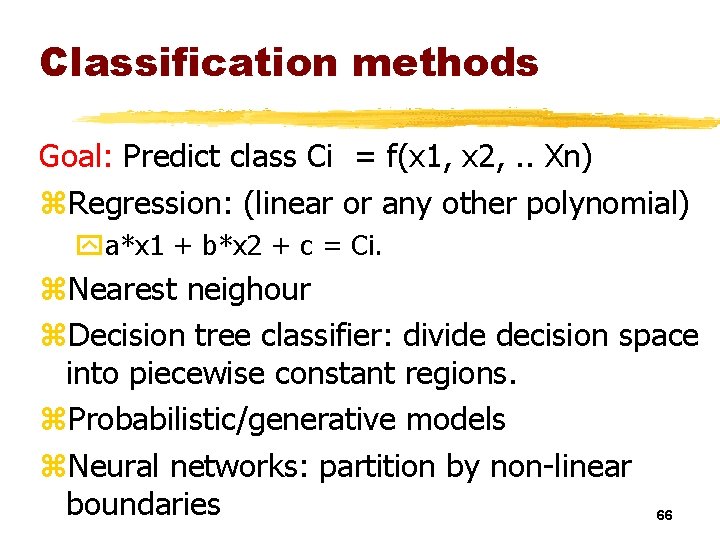 Classification methods Goal: Predict class Ci = f(x 1, x 2, . . Xn)