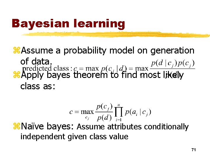 Bayesian learning z. Assume a probability model on generation of data. z. Apply bayes