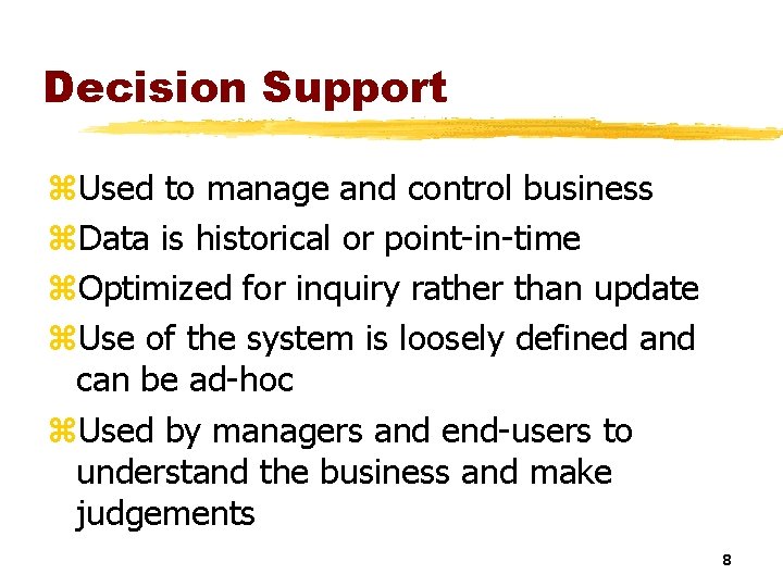 Decision Support z. Used to manage and control business z. Data is historical or