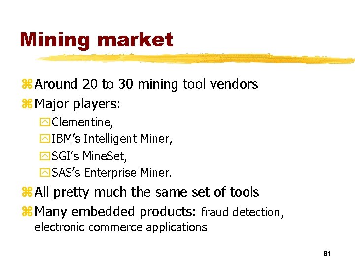 Mining market z Around 20 to 30 mining tool vendors z Major players: y.