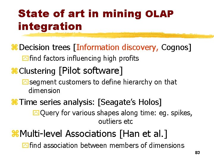State of art in mining OLAP integration z Decision trees [Information discovery, Cognos] yfind